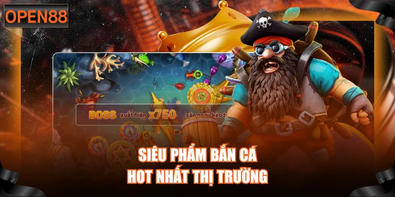 Siêu phẩm bắn cá hot nhất thị trường