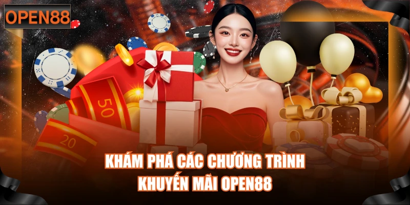 Khám phá các chương trình khuyến mãi OPEN88