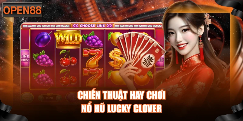 Chiến thuật hay chơi nổ hũ Lucky Clover