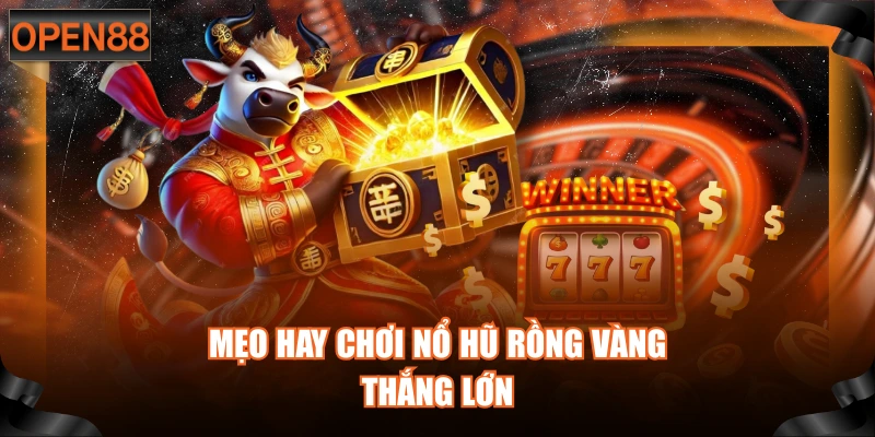 Mẹo hay chơi nổ hũ Rồng Vàng thắng lớn